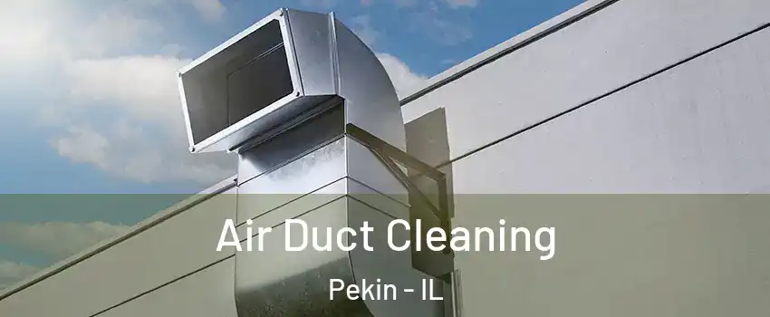  Air Duct Cleaning Pekin - IL