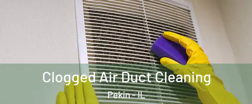  Clogged Air Duct Cleaning Pekin - IL