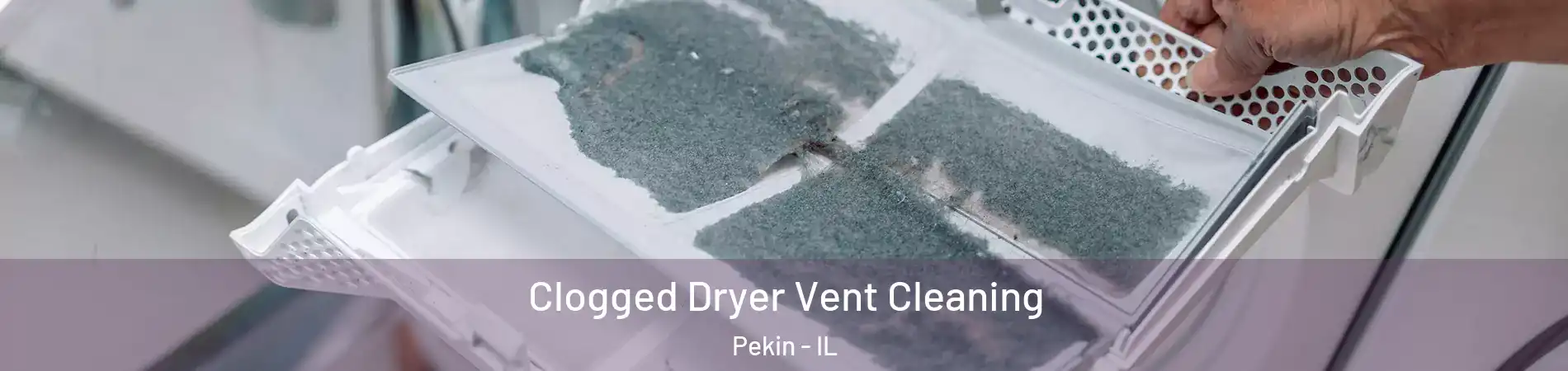  Clogged Dryer Vent Cleaning Pekin - IL