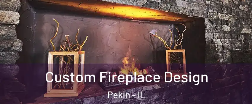  Custom Fireplace Design Pekin - IL