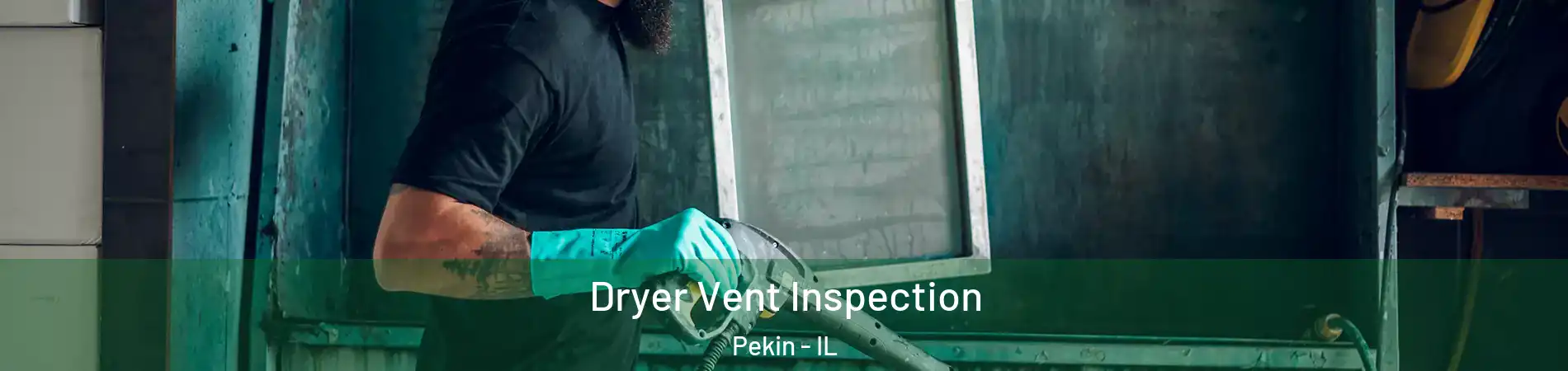  Dryer Vent Inspection Pekin - IL