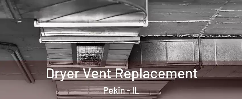  Dryer Vent Replacement Pekin - IL