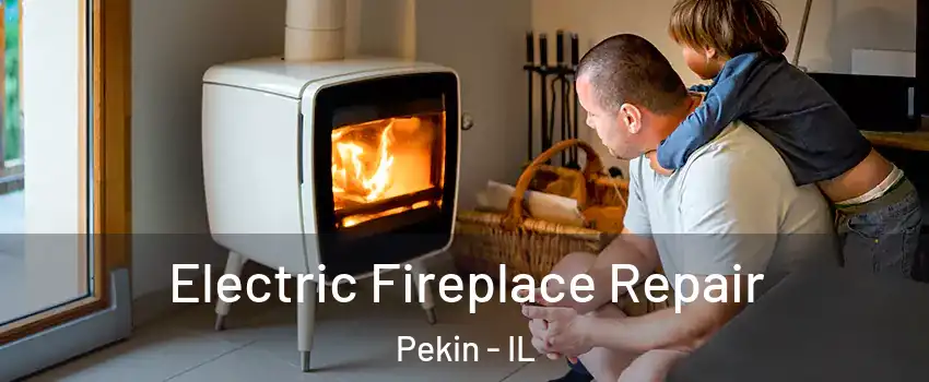  Electric Fireplace Repair Pekin - IL