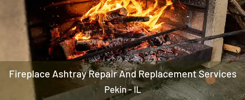  Fireplace Ashtray Repair And Replacement Services Pekin - IL