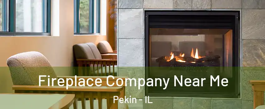  Fireplace Company Near Me Pekin - IL