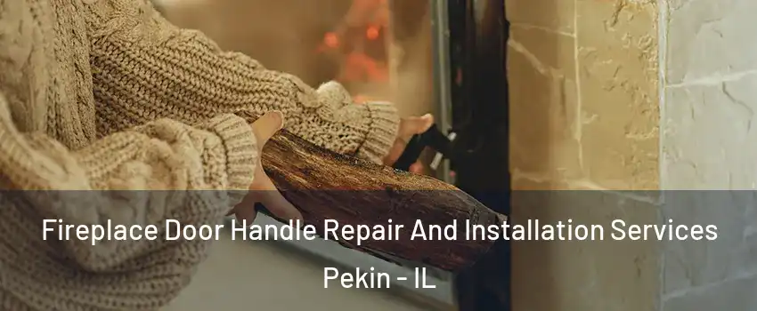  Fireplace Door Handle Repair And Installation Services Pekin - IL