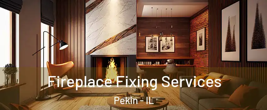  Fireplace Fixing Services Pekin - IL
