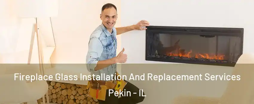  Fireplace Glass Installation And Replacement Services Pekin - IL