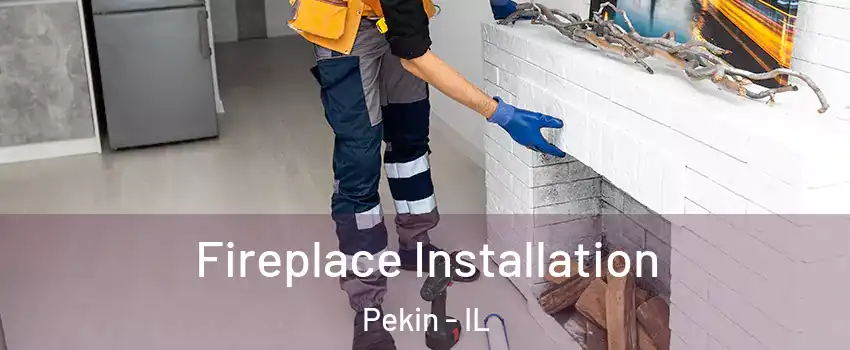  Fireplace Installation Pekin - IL
