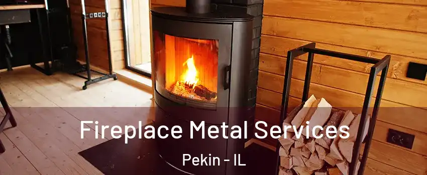 Fireplace Metal Services Pekin - IL