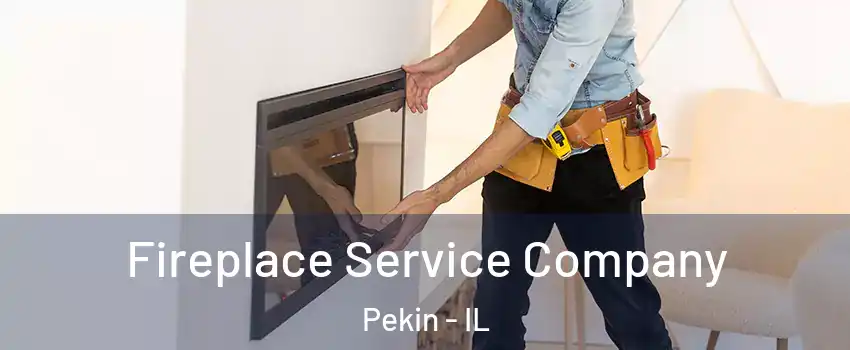  Fireplace Service Company Pekin - IL
