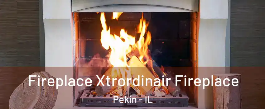  Fireplace Xtrordinair Fireplace Pekin - IL