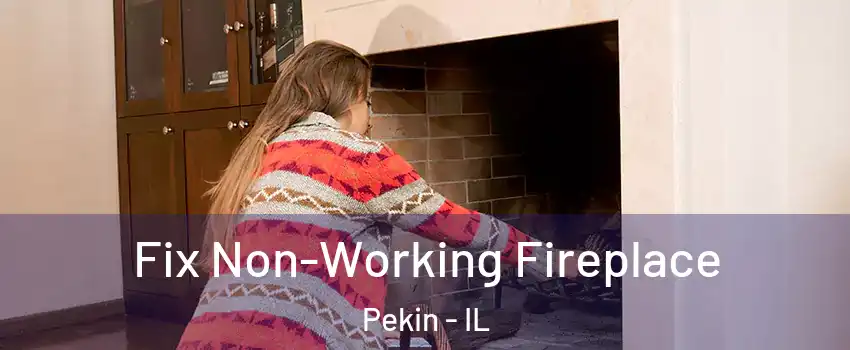  Fix Non-Working Fireplace Pekin - IL