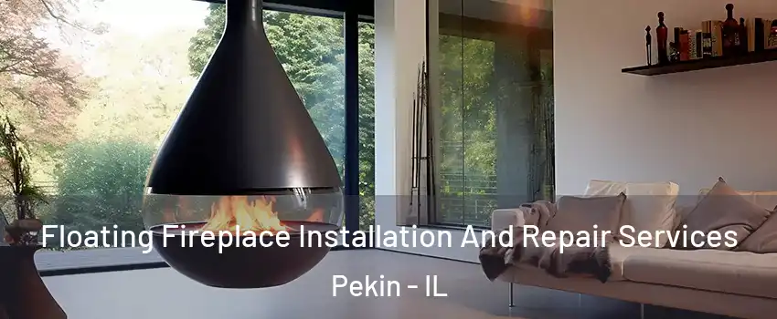 Floating Fireplace Installation And Repair Services Pekin - IL