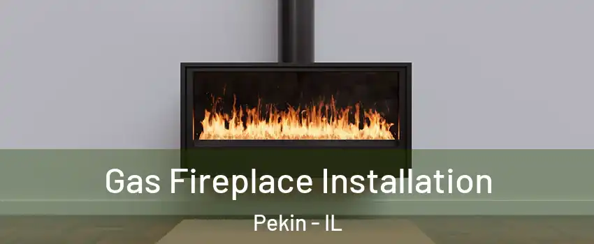 Gas Fireplace Installation Pekin - IL