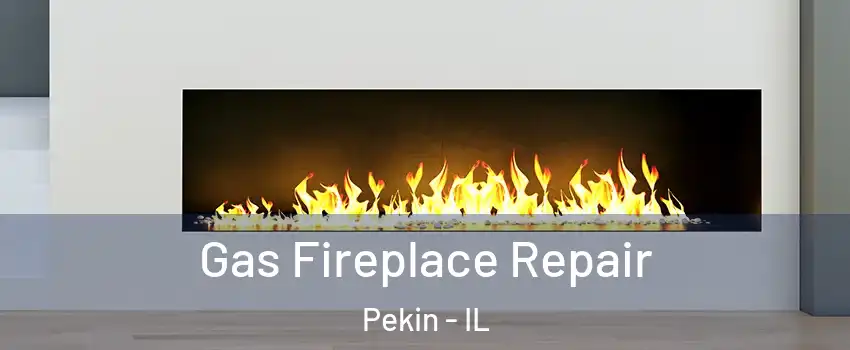  Gas Fireplace Repair Pekin - IL