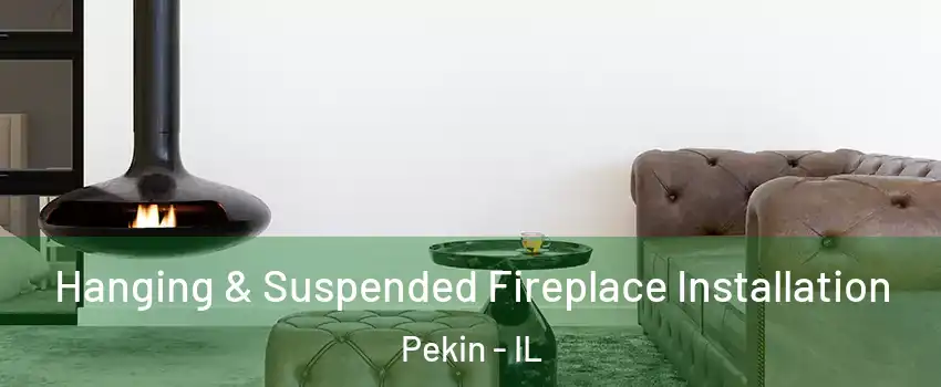  Hanging & Suspended Fireplace Installation Pekin - IL