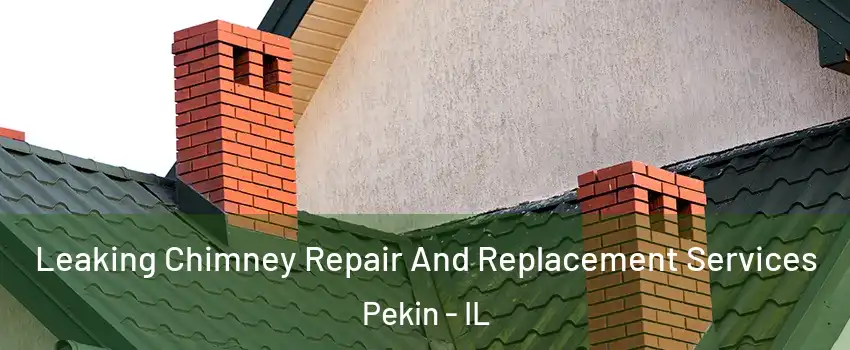  Leaking Chimney Repair And Replacement Services Pekin - IL