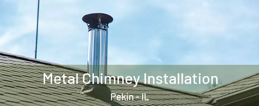  Metal Chimney Installation Pekin - IL