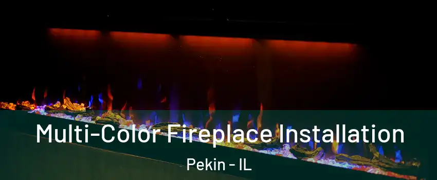  Multi-Color Fireplace Installation Pekin - IL