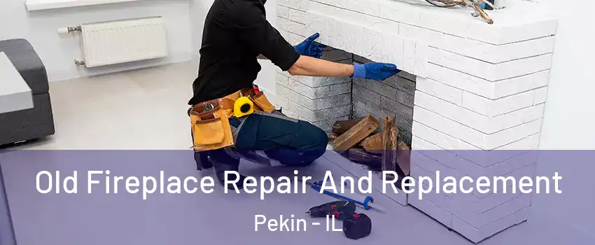  Old Fireplace Repair And Replacement Pekin - IL