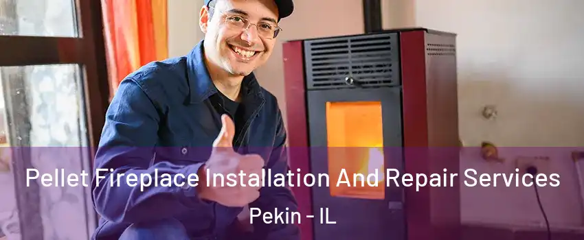  Pellet Fireplace Installation And Repair Services Pekin - IL