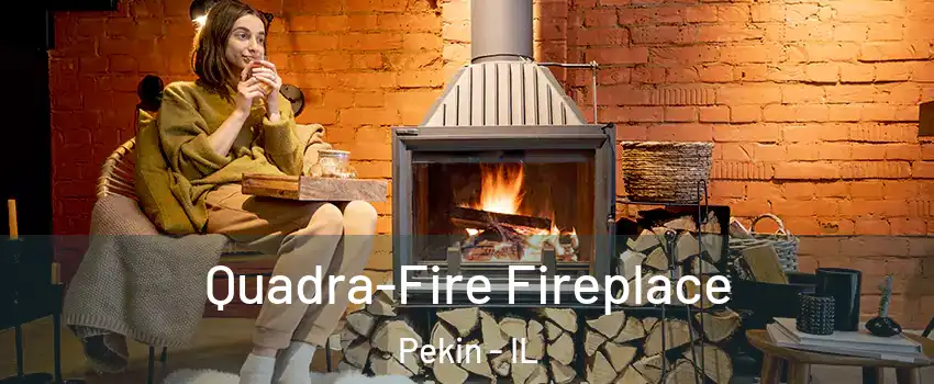 Quadra-Fire Fireplace Pekin - IL