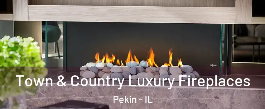 Town & Country Luxury Fireplaces Pekin - IL