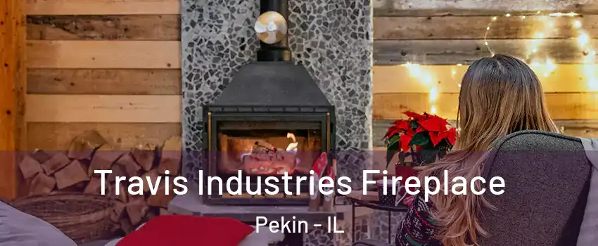  Travis Industries Fireplace Pekin - IL