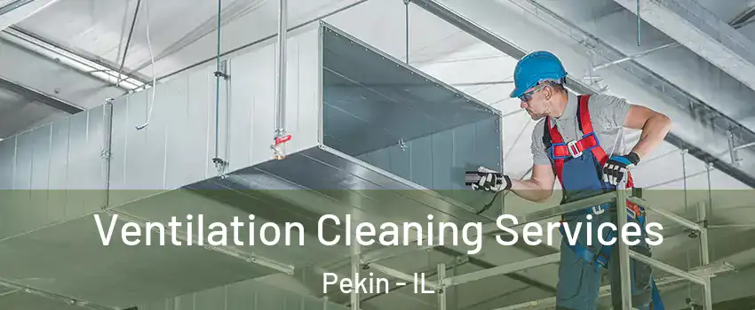  Ventilation Cleaning Services Pekin - IL